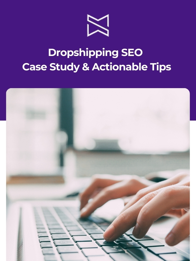 Dropshipping SEO Case Study & Actionable Tips